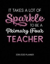 It Takes A Lot of Sparkle to Be A Primary Four Teacher 2019-2020 Planner