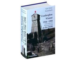 Uranbergbau Wismut 1946-1990 in der sowjetischen Besatzungszone und in der DDR