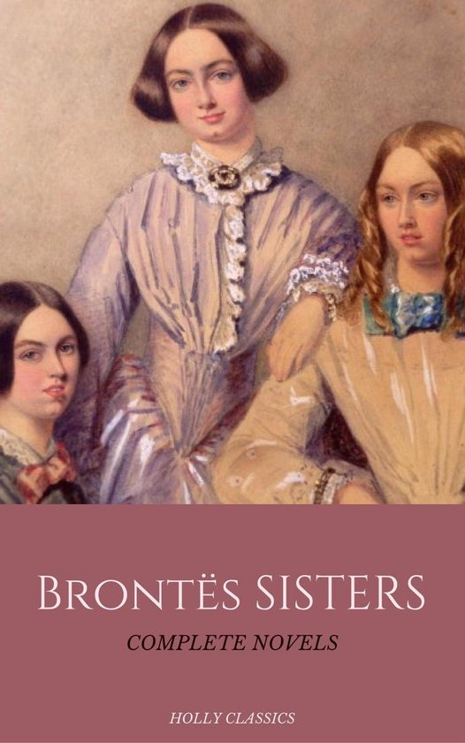 The Brontë Sisters: The Complete Masterpiece Collection (Ho ... - cover