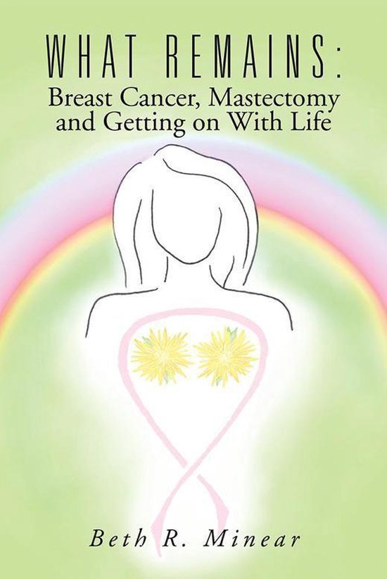 What Remains: Breast Cancer, Mastectomy and Getting on with  ... - cover