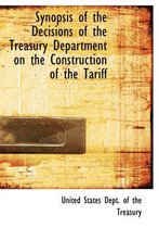 Synopsis of the Decisions of the Treasury Department on the Construction of the Tariff