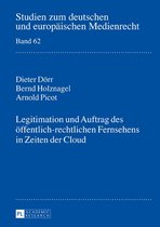 Studien zum deutschen und europaeischen Medienrecht 62 - Legitimation und Auftrag des oeffentlich-rechtlichen Fernsehens in Zeiten der Cloud
