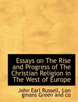 Essays on the Rise and Progress of the Christian Religion in the West of Europe