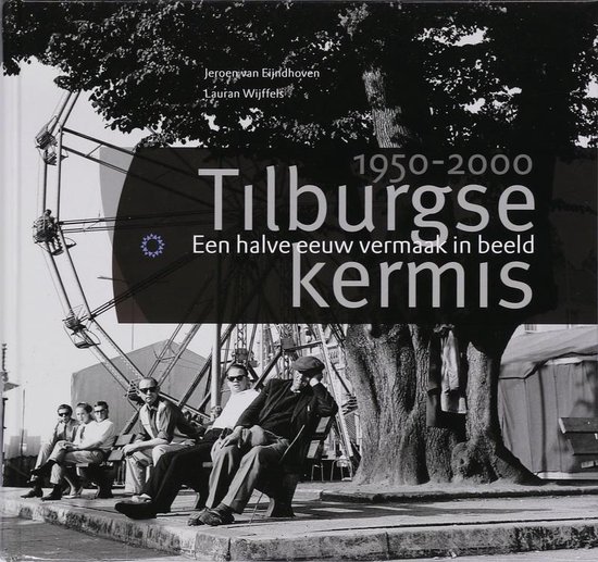 Cover van het boek 'Tilburgse kermis 1950-2000' van J. van Eijndhoven en Lauran Wijffels