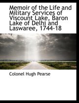 Memoir of the Life and Military Services of Viscount Lake, Baron Lake of Delhi and Laswaree, 1744-18