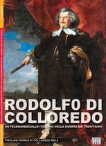 Historical Biographies 5 - Rodolfo di Colloredo - Un feldmaresciallo italiano nella guerra dei 30 anni