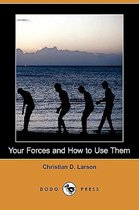 Your Forces and How to Use Them (Dodo Press)