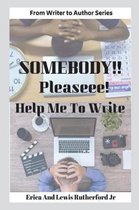 Somebody!! Pleaseee!!! Help Me to Write!