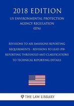 Revisions to Air Emissions Reporting Requirements - Revisions to Lead (Pb) Reporting Threshold and Clarifications to Technical Reporting Details (Us Environmental Protection Agency Regulation