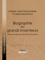 Biographie des grands inventeurs dans les sciences, les arts et l'industrie