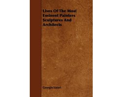 Lives Of The Most Eminent Painters Sculptures And Architects