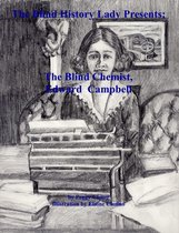 The Blind History Lady Presents - The Blind History Lady Presents; The Blind Chemist, Edward Campbell