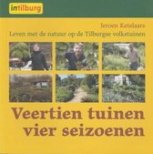 Veertien tuinen vier seizoenen Leven met de natuur op de Tilburgse volkstuinen