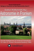 Astronomie in Franken - Von den Anfangen bis zur modernen Astrophysik. 125 Jahre Dr. Remeis-Sternwarte Bamberg (1889).