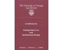 University of Chicago Law Review: Symposium - Immigration Law and Institutional Design: Volume 80, Number 1 - Winter 2013