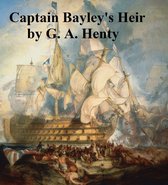 Captain Bayley's Heir: a Tale of the Gold Fields of California