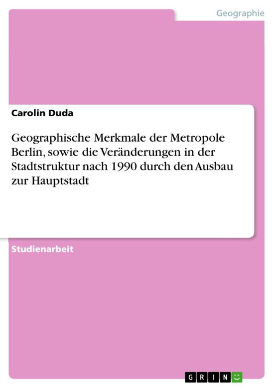 Geographische Merkmale der Metropole Berlin, sowie die Verä ... - cover