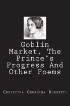 Goblin Market, the Prince's Progress and Other Poems