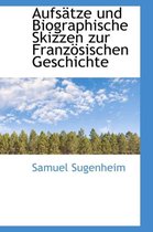 Aufs Tze Und Biographische Skizzen Zur Franz Sischen Geschichte