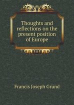 Thoughts and reflections on the present position of Europe