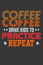 Coffee Coffee Drive Kids to Practice Repeat