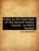 A Key to the Exercises of the Second Italian Course, on Ahn's System