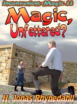 Inconvenient Magic - Magic, Unfettered?