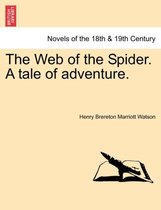 The Web of the Spider. a Tale of Adventure.
