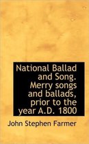 National Ballad and Song. Merry Songs and Ballads, Prior to the Year A.D. 1800