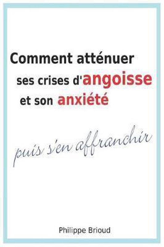 Comment Att nuer Ses Crises d'Angoisse Et Son Anxi t Puis s'En Affranchir