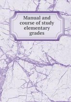 Manual and course of study elementary grades