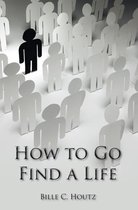 How to Go Find a Life