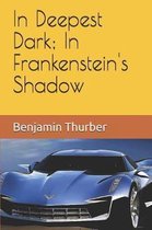 In Deepest Dark; In Frankenstein's Shadow