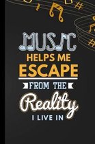 Music Helps Me Escape From The Reality I Live In