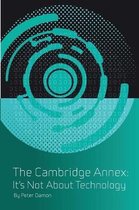 Cambridge Annex-The Cambridge Annex - It's Not about Technology