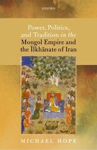 Power, Politics, and Tradition in the Mongol Empire and the ?lkh?nate of Iran