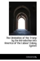 The Elimination of the Tramp by the Introduction Into America of the Labour Colony System