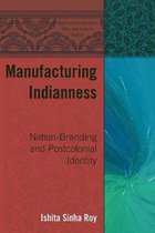 South Asian Literature, Arts, and Culture- Manufacturing Indianness