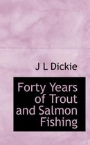 Forty Years of Trout and Salmon Fishing