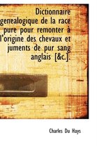 Dictionnaire G N Alogique de La Race Pure Pour Remonter L'Origine Des Chevaux Et Juments de Pur Sa