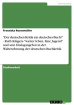 'Der deutschen Kritik ein deutsches Buch?' - Ruth Klügers 'weiter leben. Eine Jugend' und sein Dialogangebot in der Wahrnehmung der deutschen Buchkritik