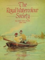 The Royal Watercolour Society: the First Fifty Years, 1805-1855: v. 1