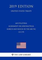 Multilateral - Agreement on Aeronautical Search and Rescue in the Arctic (13-119) (United States Treaty)