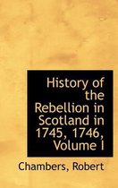 History of the Rebellion in Scotland in 1745, 1746, Volume I