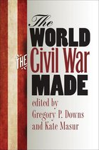 The Steven and Janice Brose Lectures in the Civil War Era - The World the Civil War Made