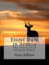 Eight Days in Africa: The Story of an African Safari