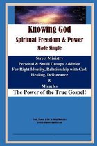 Knowing God, Spiritual Freedom & Power - Made simple