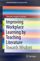 SpringerBriefs in Education - Improving Workplace Learning by Teaching Literature