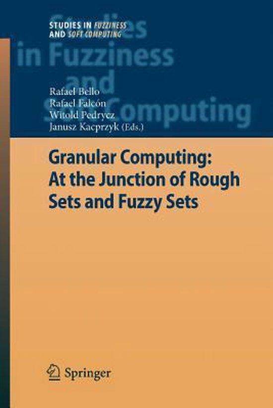 Granular Computing: At the Junction of Rough Sets and Fuzzy  ... - cover