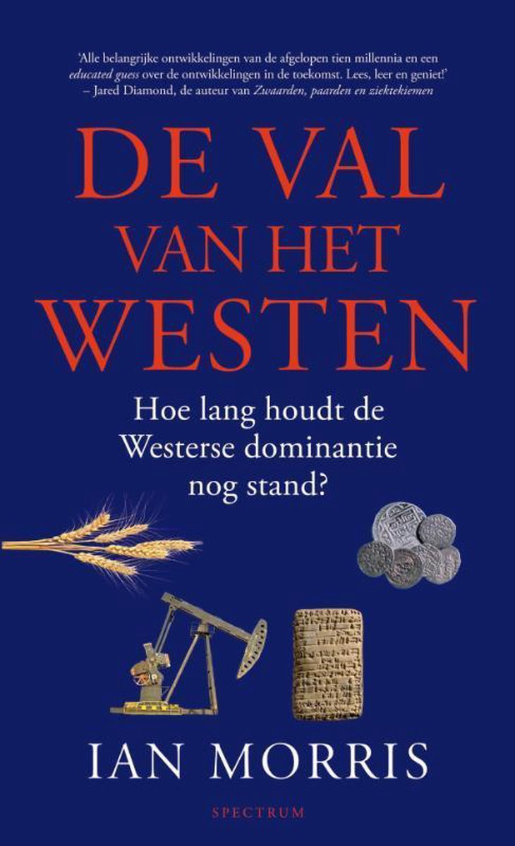 De val van het Westen - hoelang houdt de Westerse dominantie nog stand? - Ian Morris